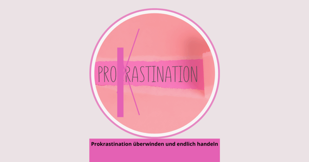 Prokrastination überwinden und endlich handeln
